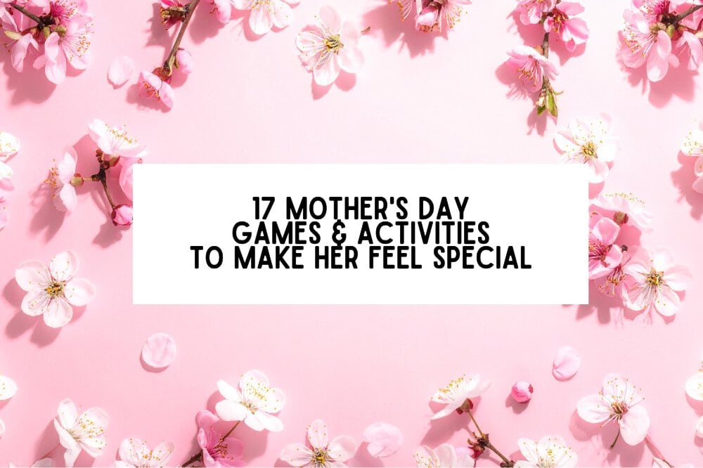 17 Mother's Day Games & Activities To Make Her Feel Special