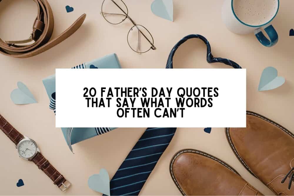 20 Father’s Day Quotes That Say What Words Often Can’t