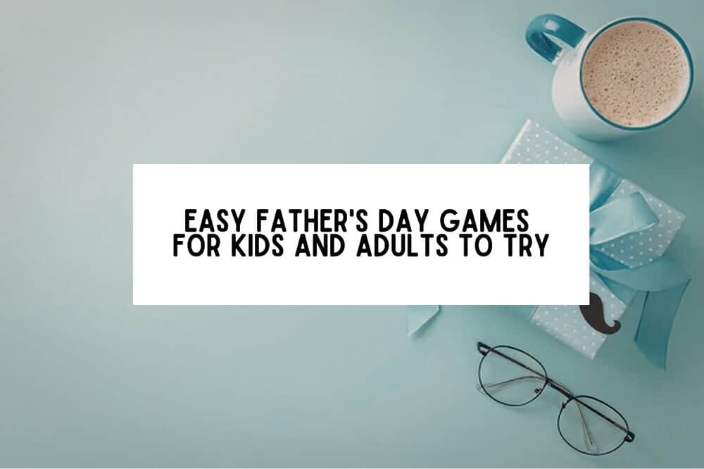 Easy Father's Day Games For Kids and Adults To Try