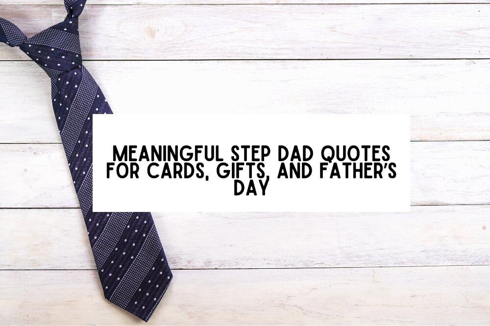 Meaningful Step Dad Quotes for Cards, Gifts, and Father’s Day