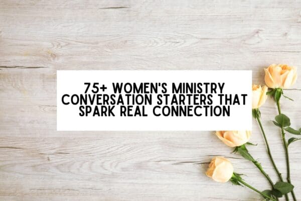 Women's Ministry Conversation Starters