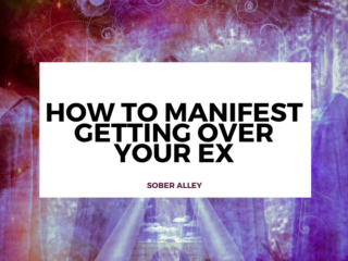 how to manifest getting over your ex