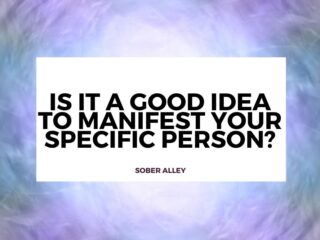 is it a good idea to manifest your specific person